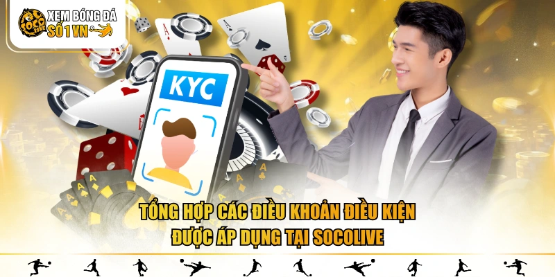 Tổng hợp các điều khoản điều kiện được áp dụng tại SOCOLIVE